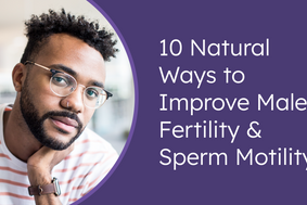 10 natural ways to improve male fertility & sperm motility