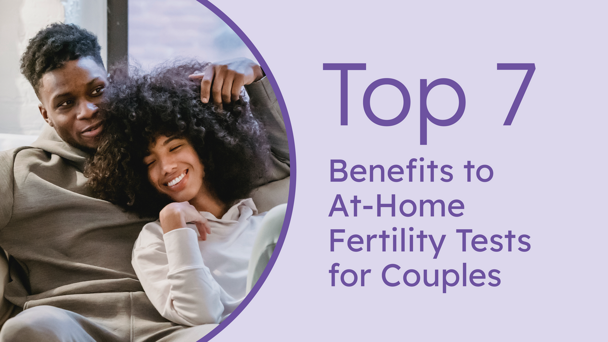 Top 7 Benefits to AtHome Fertility Tests for Couples Proov