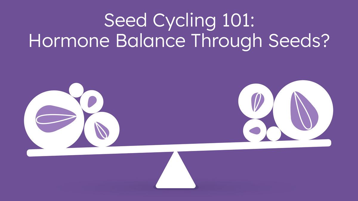 Seed cycling 101: Hormone balance throughseeds?