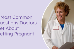 5 most common questions doctors get about getting pregnant