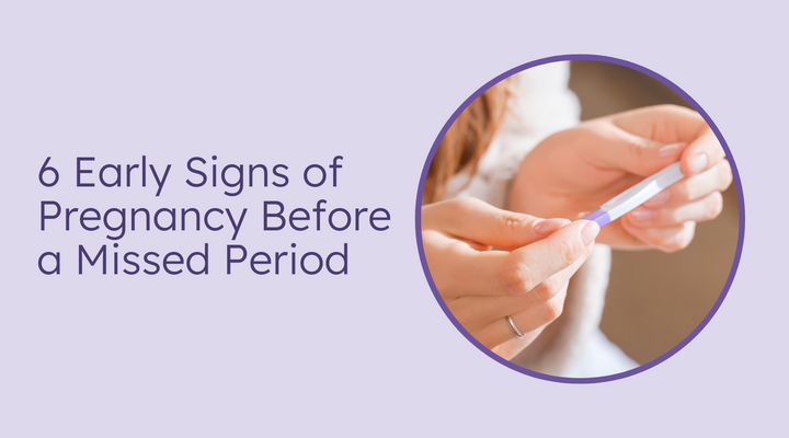 6 Early Signs of Pregnancy Before a Missed Period