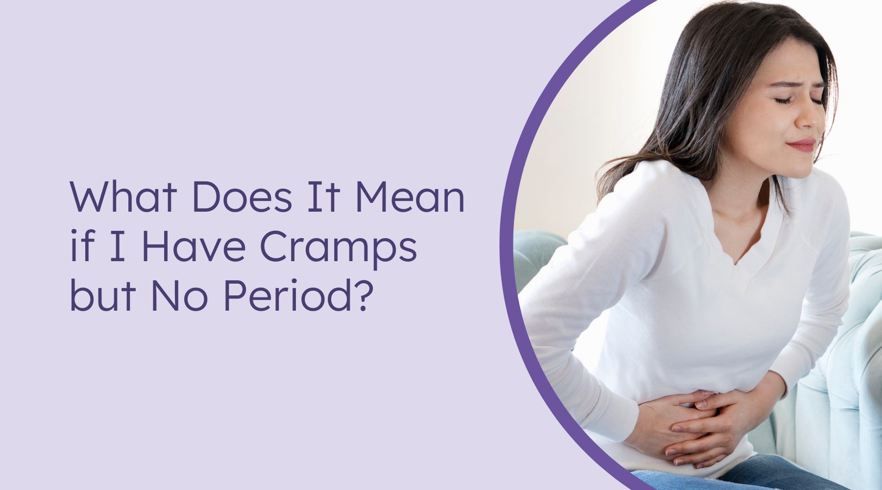 Title "What does it mean if i have cramps but no period" next to a woman who is holding her lower abdomen with a pained expression.