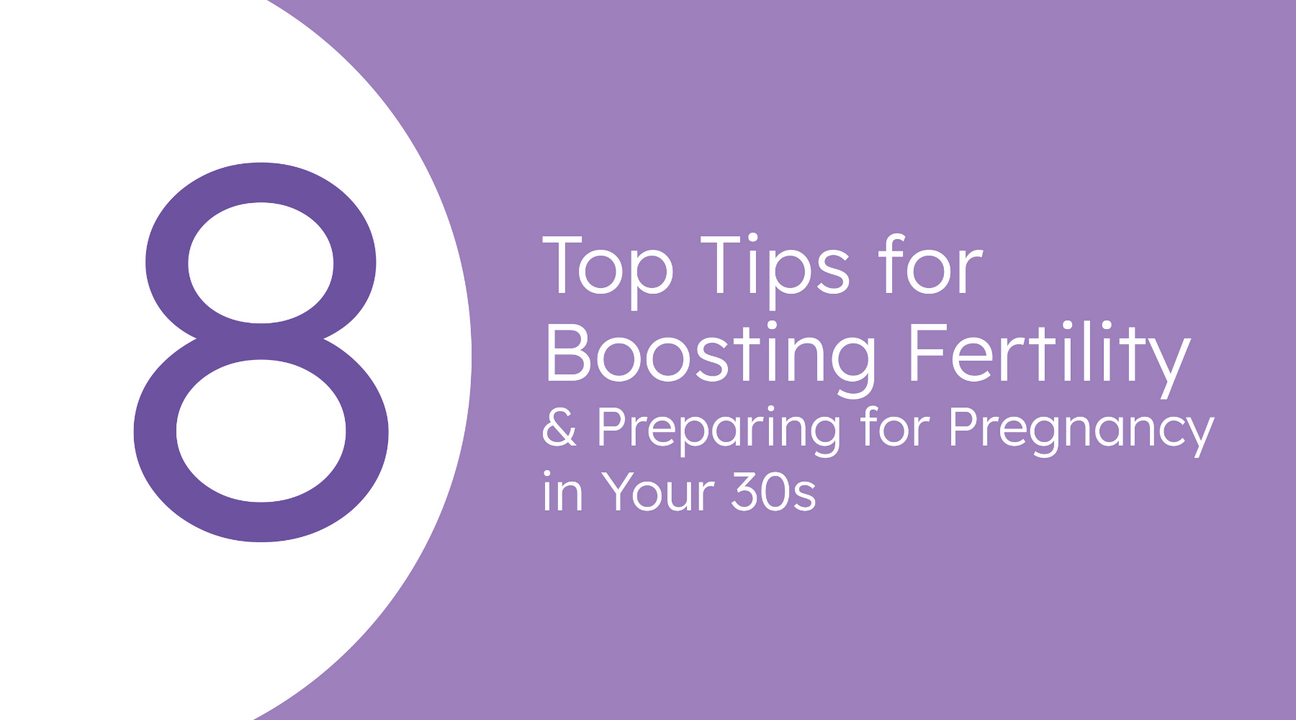 8 top tips for boosting fertility & preparing for pregnancy in your 30s