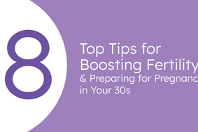 8 top tips for boosting fertility & preparing for pregnancy in your 30s