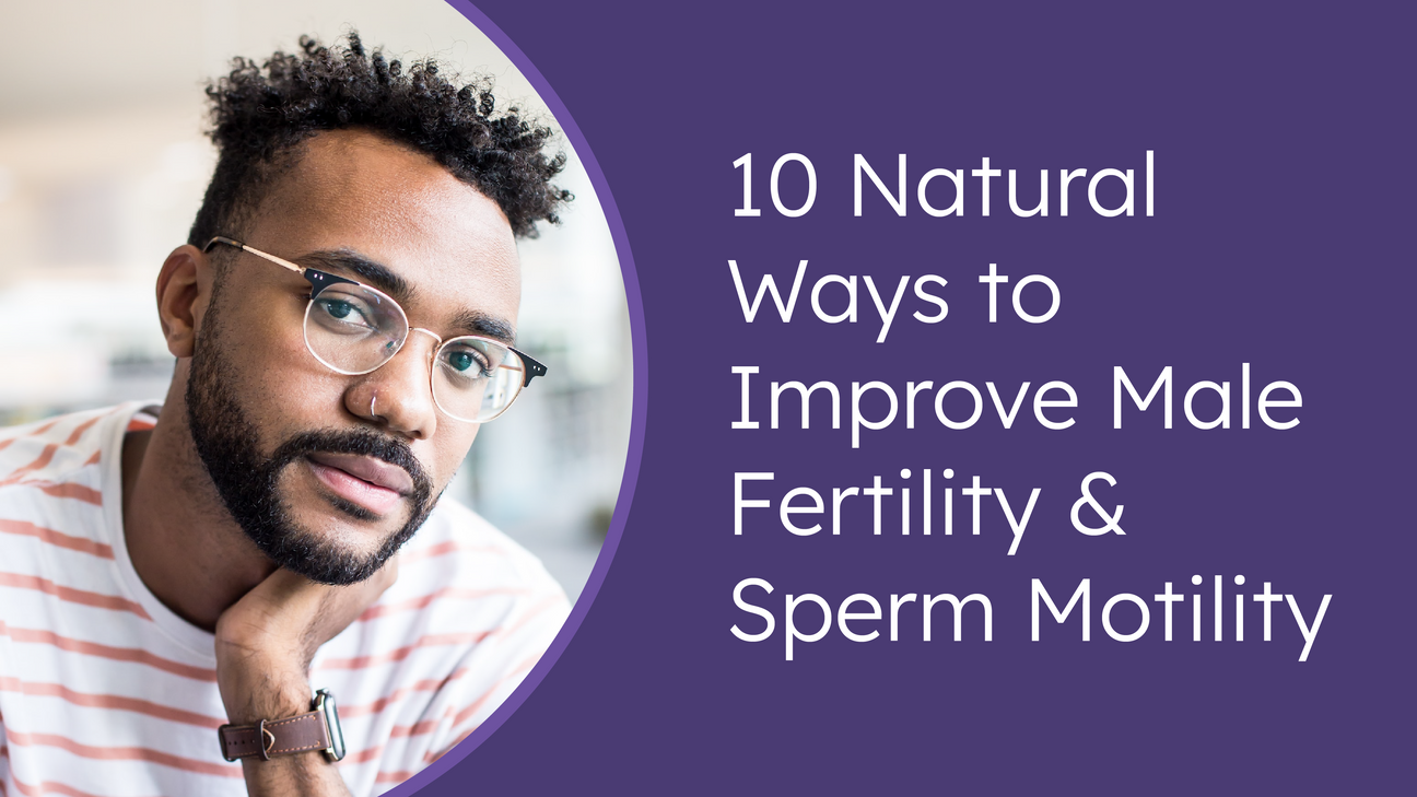 10 natural ways to improve male fertility & sperm motility