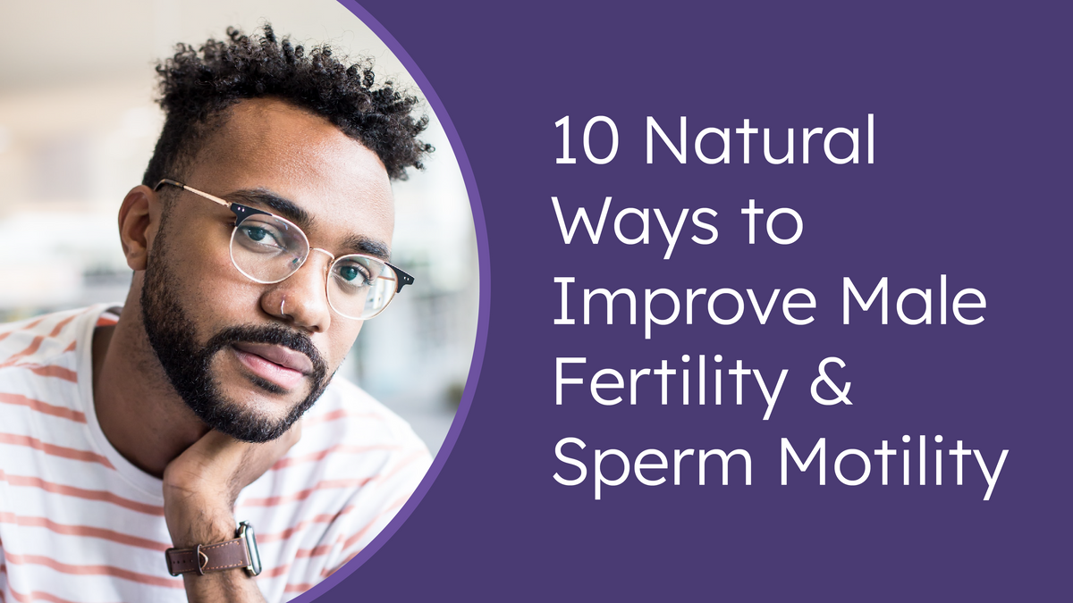 10 Natural Ways To Improve Male Fertility And Sperm Motility Proov 