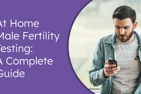 At Home Male Fertility Testing: A Complete Guide