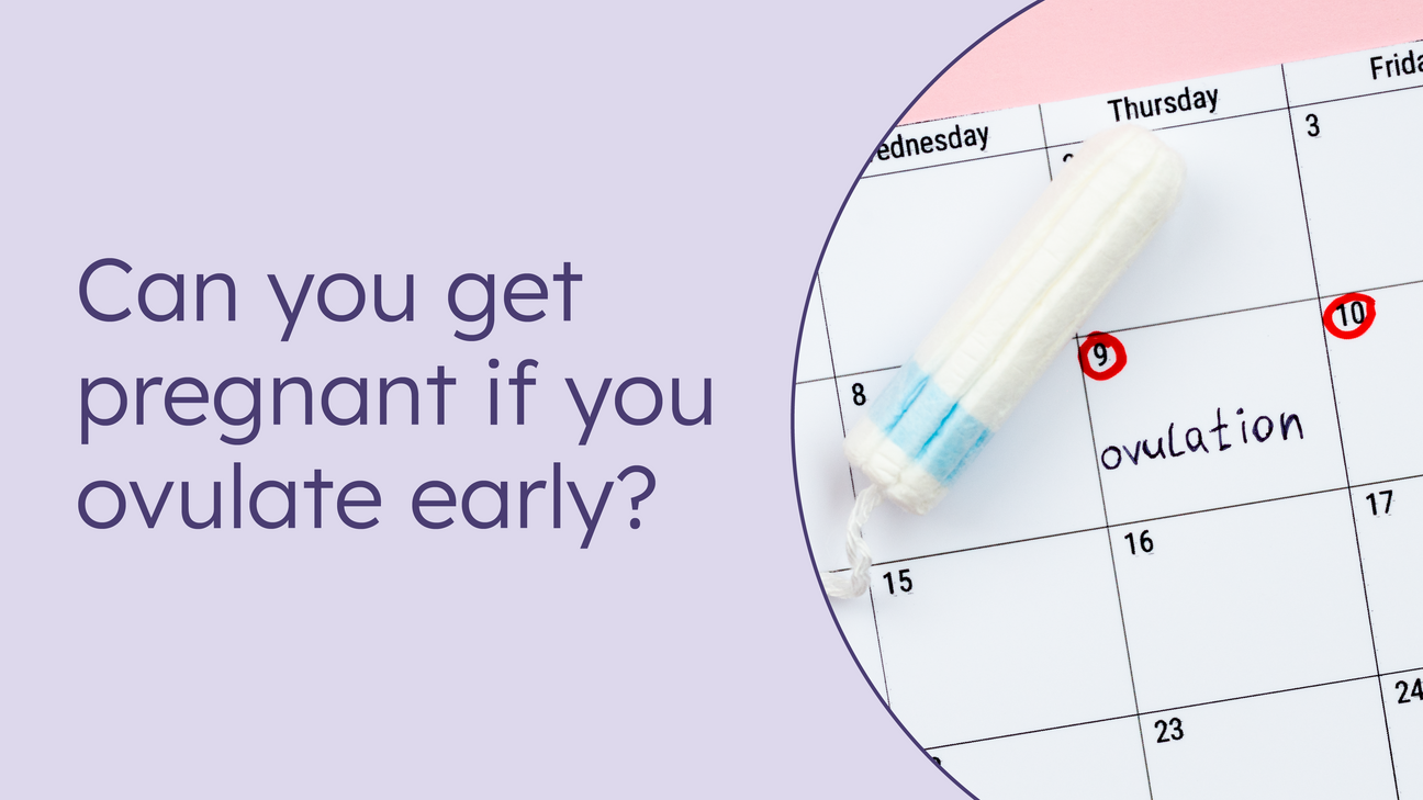 Can you get pregnant if you ovulate early?