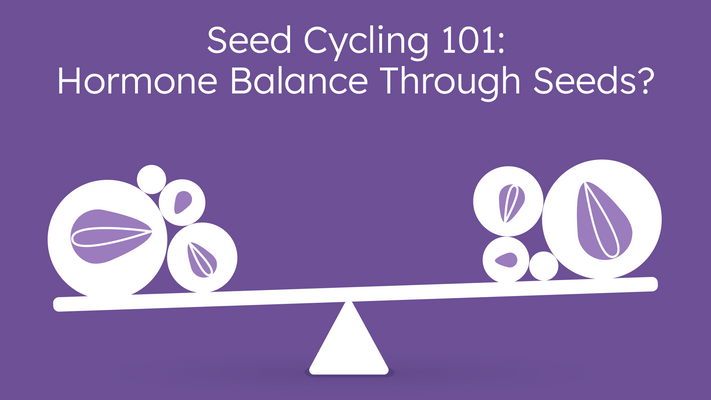 Seed cycling 101: Hormone balance through...seeds?