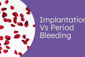 What’s the difference between implantation and period bleeding?