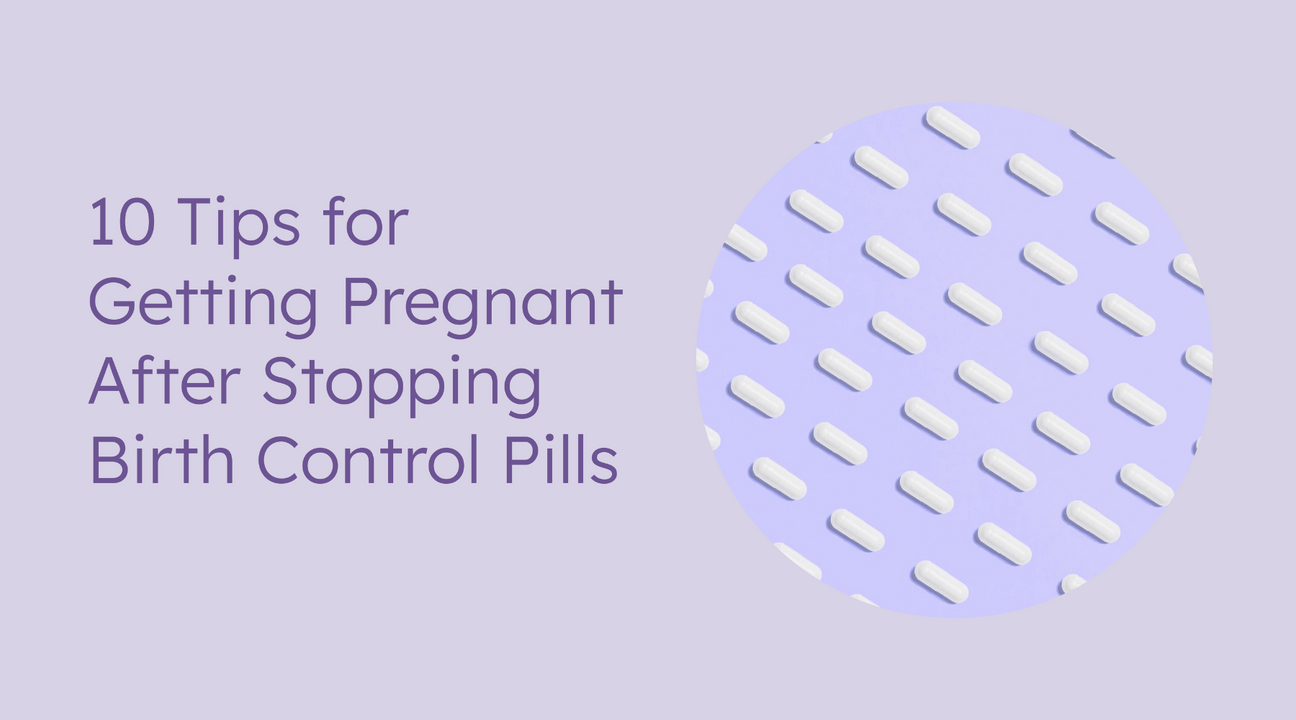 10 tips for getting pregnant after stopping birth control pills